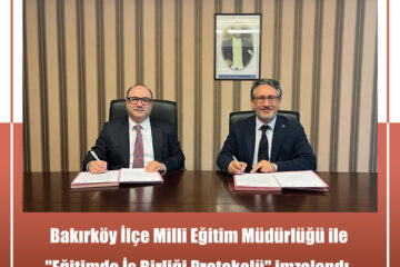 Bakırköy İlçe Milli Eğitim Müdürlüğü İle “Eğitimde İş Birliği Protokolü” İmzalandı.