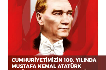 Cumhuriyetimizin 100. Yılında Mustafa Kemal Atatürk “Çağa Damgasını Vuran Lider”