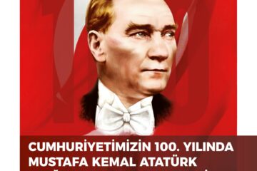 Cumhuriyetimizn 100. Yılında Mustafa Kemal Atatürk “Çağa Damgasını Vuran Lider”