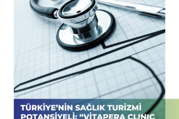 Türkiye’nin Sağlık Turizmi Potansiyeli: “Vitapera Clinic ile Bir Keşif  Yolculuğu”
